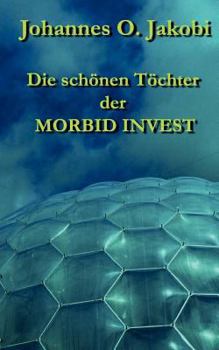 Paperback Die schönen Töchter der MORBID INVEST: Moral und Hypermoral eines Firmenimperiums [German] Book