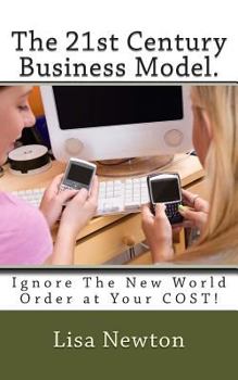 Paperback The 21st Century Business Model: Ignore The New World Order at Your COST! Book