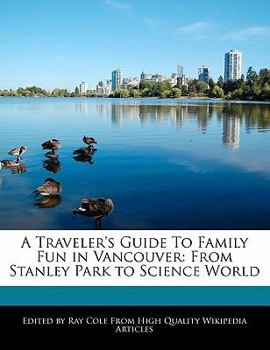 Paperback A Traveler's Guide to Family Fun in Vancouver: From Stanley Park to Science World Book