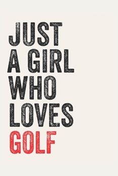 Paperback Just A Girl Who Loves golf for golf lovers golf Gifts A beautiful: Lined Notebook / Journal Gift,, 120 Pages, 6 x 9 inches, Personal Diary, golf Obses Book