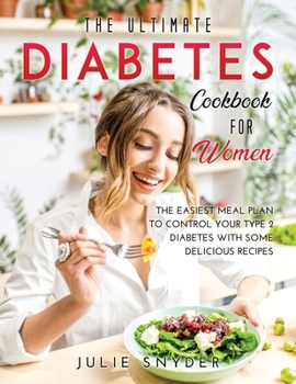 Paperback The Ultimate Diabetes Cookbook for Women: The Easiest meal plan to control your type 2 diabetes with some delicious recipes Book