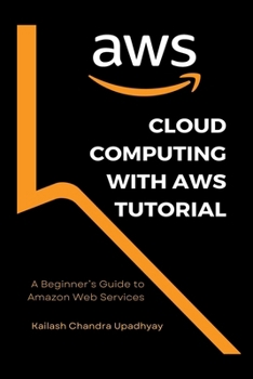 Paperback Cloud Computing With AWS Tutorial: A Beginner's Guide to Amazon Web Services Book