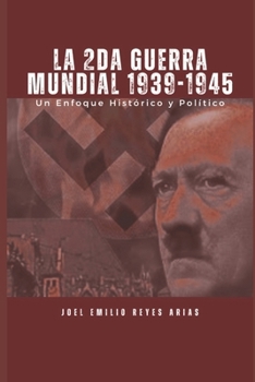 LA SEGUNDA GUERRA MUNDIAL 1939-1945: Un Enfoque histórico Político y Social (Spanish Edition)