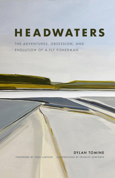 Hardcover Headwaters: The Adventures, Obsession and Evolution of a Fly Fisherman Book