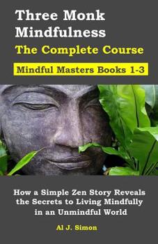 Paperback Three Monk Mindfulness Books 1 - 3: How a Simple Zen Story Reveals the Secrets to Living Mindfully in an Unmindful World Book