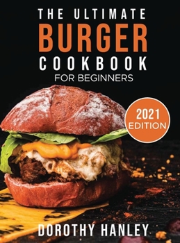 Hardcover The Ultimate Burger Cookbook for Beginners: 2021 Edition Book
