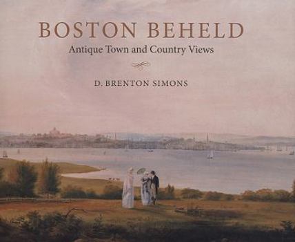Hardcover Boston Beheld: Antique Town and Country Views Book