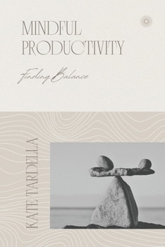 Paperback Mindful Productivity: Finding Balance Book