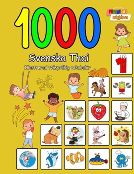 1000 Svenska Thai Illustrerad tvåspråkig vokabulär (Färgglad utgåva): Swedish Thai language learning