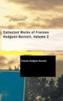 Paperback Collected Works of Frances Hodgson Burnett, Volume 2 Book
