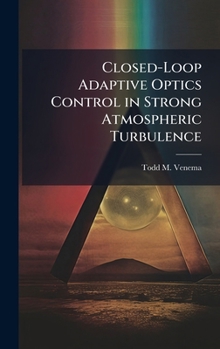 Hardcover Closed-Loop Adaptive Optics Control in Strong Atmospheric Turbulence Book