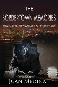 Paperback The Bordertown Memories: Never Killed Anyone, Never Had Anyone Killed Book