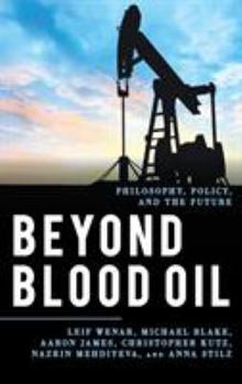 Hardcover Beyond Blood Oil: Philosophy, Policy, and the Future Book