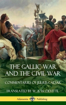 Hardcover The Gallic War and The Civil War: Commentaries of Julius Caesar (Hardcover) Book