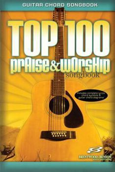 Top 100 Praise and Worship Songbook: Guitar Chord Songbook