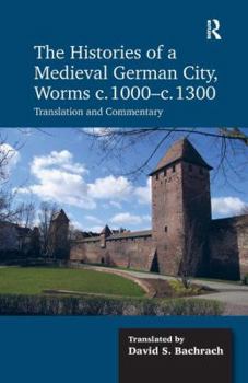 Hardcover The Histories of a Medieval German City, Worms c. 1000-c. 1300: Translation and Commentary Book