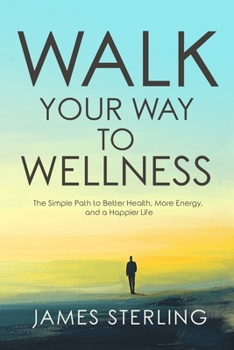 Paperback Walk Your Way to Wellness: The Simple Path to Better Health, More Energy, and a Happier Life Book