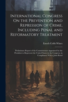 Paperback International Congress On the Prevention and Repression of Crime, Including Penal and Reformatory Treatment: Preliminary Report of the Commissioner Ap Book