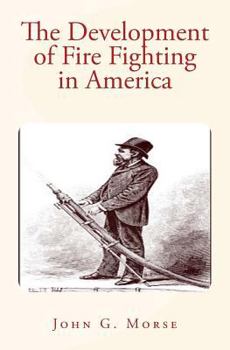 Paperback The Development of Fire Fighting in America Book