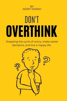 Paperback Don't overthink it: Stopping the cycle of worry, make easier decisions, and live a happy life. Book