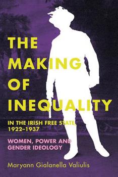 Paperback The Making of Inequality in the Irish Free State, 1922-37: Women, Power and Gender Ideology Book