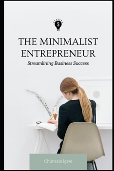 Paperback The Minimalist Entrepreneur: Streamlining Business Success Book