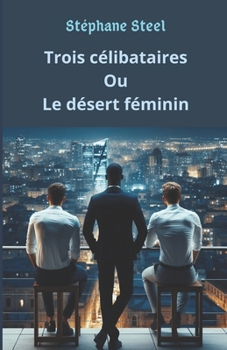 Paperback Trois célibataires ou le désert féminin [French] Book