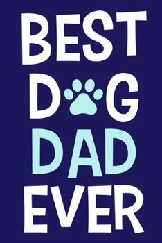 Paperback Best Dog Dad Ever: Blank Lined Notebook Journal: Gifts For Dog Lovers Him Her 6x9 - 110 Blank Pages - Plain White Paper - Soft Cover Book