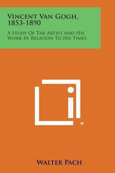 Paperback Vincent Van Gogh, 1853-1890: A Study of the Artist and His Work in Relation to His Times Book