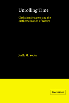 Paperback Unrolling Time: Christiaan Huygens and the Mathematization of Nature Book