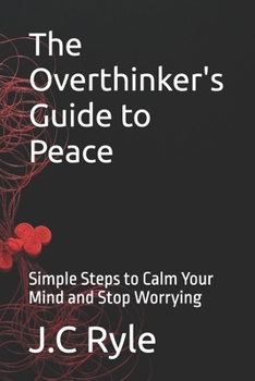 Paperback The Overthinker's Guide to Peace: Simple Steps to Calm Your Mind and Stop Worrying Book