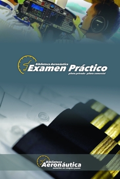 Examen Práctico. Piloto Privado y Piloto Comercial: Elige tu propio vuelo! (Spanish Edition)