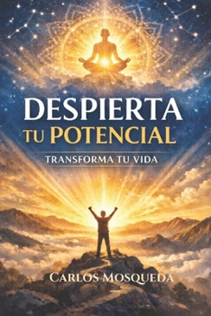 Despierta tu potencial: Transforma tu vida (Spanish Edition)