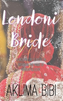 Londoni Bride: A Modern Day Slavery in Britain in the name of 'Honour & Izzat'
