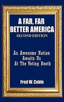 A Far, Far Better America: An Awesome Nation Awaits Us at the Voting Booth