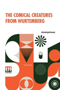 Paperback The Comical Creatures From Wurtemberg: Including The Story Of Reynard The Fox. With Twenty Illustrations, Drawn From The Stuffed Animals Contributed B Book