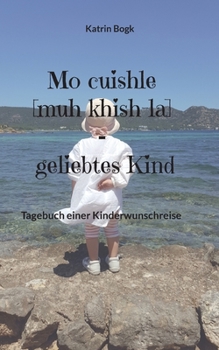 Paperback Mo cuishle [muh khish-la] - geliebtes Kind: Tagebuch einer Kinderwunschreise [German] Book