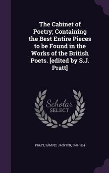 Hardcover The Cabinet of Poetry; Containing the Best Entire Pieces to be Found in the Works of the British Poets. [edited by S.J. Pratt] Book