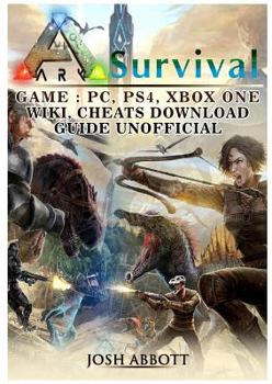 Paperback Ark Survival Game, Pc, Ps4, Xbox One, Wiki, Cheats, Download Guide Unofficial Book