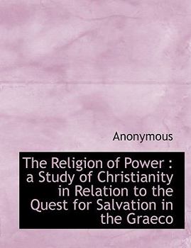 Hardcover The Religion of Power: A Study of Christianity in Relation to the Quest for Salvation in the Graeco Book