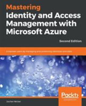 Paperback Mastering Identity and Access Management with Microsoft Azure - Second Edition: Empower users by managing and protecting identities and data, 2nd Edit Book