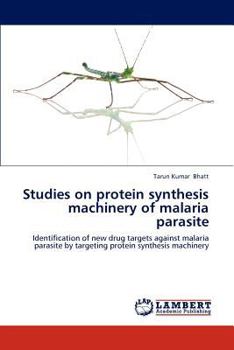 Studies on protein synthesis machinery of malaria parasite: Identification of new drug targets against malaria parasite by targeting protein synthesis machinery
