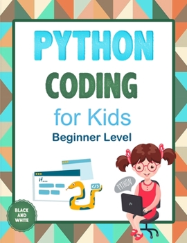 Paperback Python Coding For Kids (Beginner Level): Learn To Code Quickly With This Beginner's Guide To Computer Programming. Coding Projects in Python with Awes Book