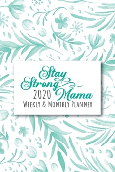 Stay Strong Mama 2020 Weekly & Monthly Planner : Organize Your Family Goals, Menu, Monthly Reflections, Busy Women Planner, 2020 Planner for Women Who Keep It Real, Planner 2020, Planners and Organize