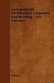 Paperback Cyclopedia Of Architecture, Carpentry And Building - Ten Volumes Book