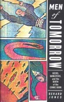 Hardcover Men of Tomorrow: Geeks, Gangsters, and the Birth of the Comic Book