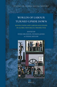 Hardcover Worlds of Labour Turned Upside Down: Revolutions and Labour Relations in Global Historical Perspective Book