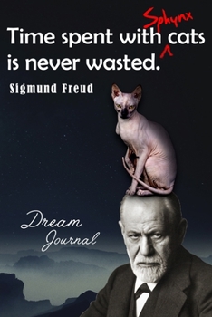 Time spent with (Sphynx) cats is never wasted: Dream Intepretation Journal for cat lovers - 200 pages