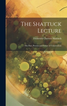 Hardcover The Shattuck Lecture: The Past, Present and Future of Tuberculosis Book