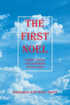 The First Noel: Christ Jesus, the New Born Royal King